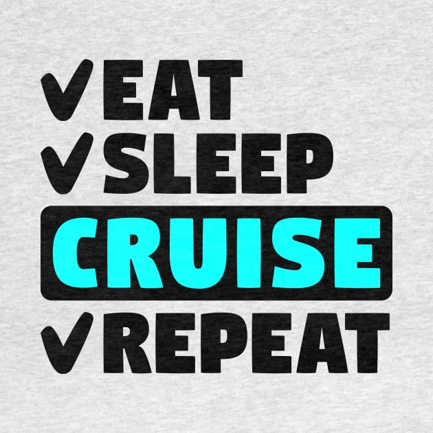 Eat, sleep, cruise. repeat by colorsplash